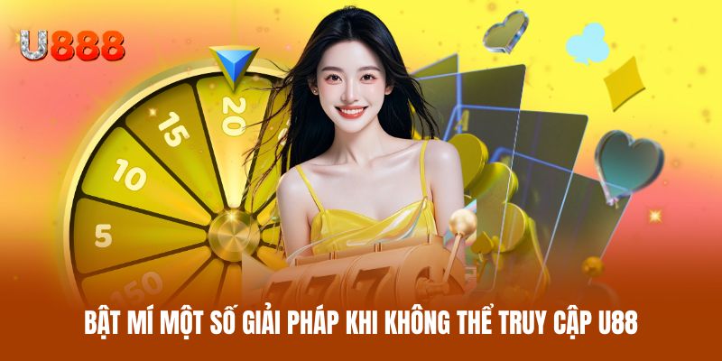 Bật mí một số giải pháp khi không thể truy cập U88 Bật mí một số giải pháp khi không thể truy cập U88
