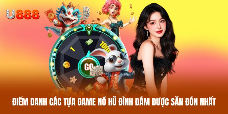 Điểm danh các tựa game nổ hũ đình đám được săn đón nhất Điểm danh các tựa game nổ hũ đình đám được săn đón nhất