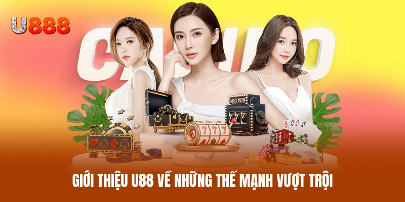 Giới thiệu U88 về những thế mạnh vượt trội Giới thiệu U88 về những thế mạnh vượt trội