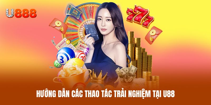 Hướng dẫn các thao tác trải nghiệm tại U88