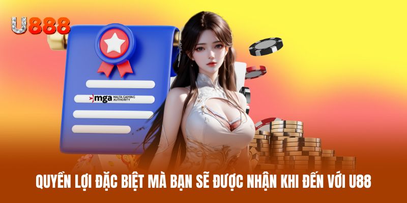 Một vài quyền lợi đặc biệt mà bạn sẽ được nhận khi đến với U88