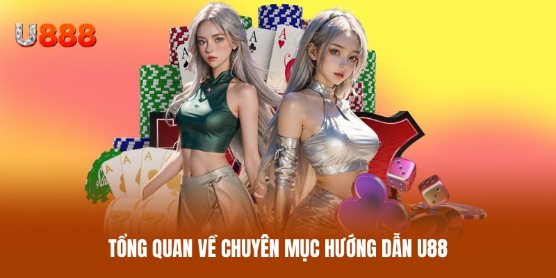 Tổng quan về chuyên mục hướng dẫn U88